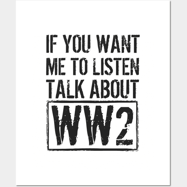 If You Want Me To Listen, Talk About WW2 Wall Art by Distant War